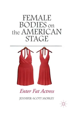 Corpuri feminine pe scena americană: Enter Fat Actress - Female Bodies on the American Stage: Enter Fat Actress
