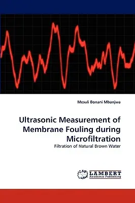 Măsurarea cu ultrasunete a murdăririi membranelor în timpul microfiltrației - Ultrasonic Measurement of Membrane Fouling during Microfiltration