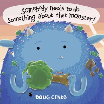 Cineva trebuie să facă ceva cu acel monstru! - Somebody Needs to Do Something about That Monster!