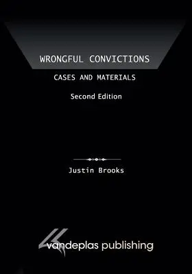 Wrongful Convictions: Cazuri și materiale, ediția a doua - Wrongful Convictions: Cases and Materials, Second Edition