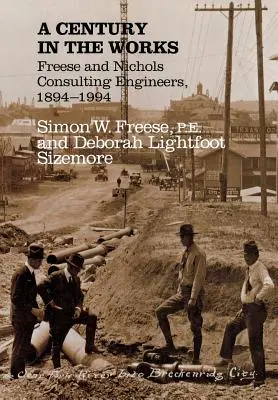 Un secol în lucrări: Freese and Nichols Consulting Engineers, 1894-1994 - A Century in the Works: Freese and Nichols Consulting Engineers, 1894-1994
