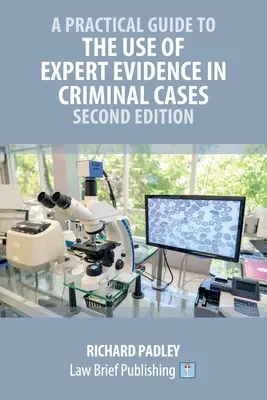 Ghid practic pentru utilizarea probelor de specialitate în cauzele penale - Ediția a doua - A Practical Guide to the Use of Expert Evidence in Criminal Cases - Second Edition