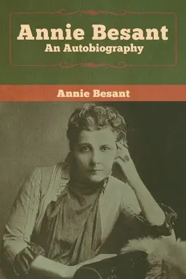 Annie Besant: O autobiografie - Annie Besant: An Autobiography