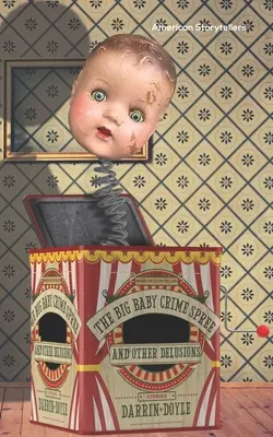 Răscoala de crime a bebelușului mare și alte iluzii: Povestiri - The Big Baby Crime Spree and Other Delusions: Stories