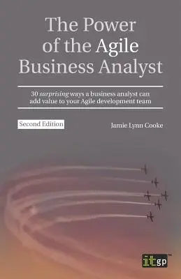 Puterea analistului de afaceri Agile: 30 de moduri surprinzătoare în care un analist de afaceri poate adăuga valoare echipei dvs. de dezvoltare Agile - The Power of the Agile Business Analyst: 30 surprising ways a business analyst can add value to your Agile development team