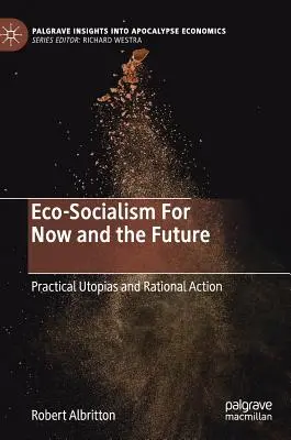 Eco-socialismul pentru prezent și viitor: Utopii practice și acțiune rațională - Eco-Socialism for Now and the Future: Practical Utopias and Rational Action