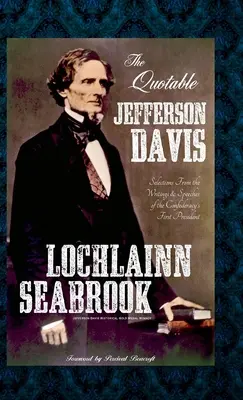 The Quotable Jefferson Davis: Selecții din scrierile și discursurile primului președinte al Confederației - The Quotable Jefferson Davis: Selections from the Writings and Speeches of the Confederacy's First President