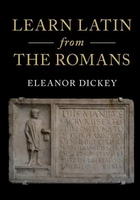 Învață latină de la romani: Un curs introductiv complet folosind manuale din Imperiul Roman - Learn Latin from the Romans: A Complete Introductory Course Using Textbooks from the Roman Empire