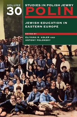 Polin: Studii în evreimea poloneză Volumul 30: Educația evreiască în Europa de Est - Polin: Studies in Polish Jewry Volume 30: Jewish Education in Eastern Europe