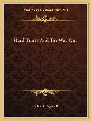 Vremuri grele și calea de ieșire - Hard Times And The Way Out