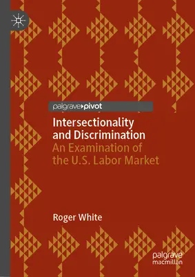 Intersecționalitate și discriminare: O examinare a pieței muncii din Statele Unite - Intersectionality and Discrimination: An Examination of the U.S. Labor Market