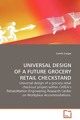 Proiectarea universală a unui viitor stand de control pentru magazinele alimentare - Universal Design of a Future Grocery Retail Checkstand