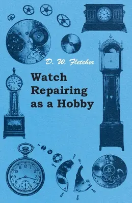 Repararea ceasurilor ca hobby - Watch Repairing as a Hobby