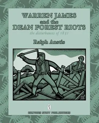 Warren James și revoltele din pădurea Dean: Tulburările din 1831: The Disturbances of 1831 - Warren James and the Dean Forest Riots: The Disturbances of 1831