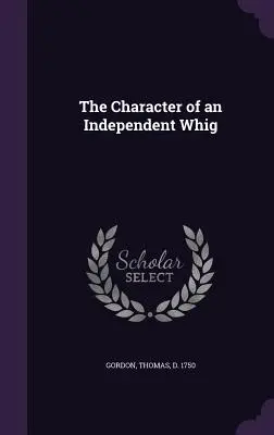Caracterul unui Whig independent - The Character of an Independent Whig