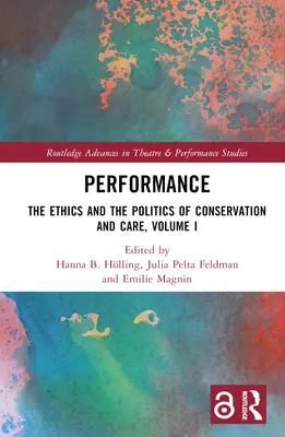 Performance: Etica și politica conservării și îngrijirii, volumul I - Performance: The Ethics and the Politics of Conservation and Care, Volume I