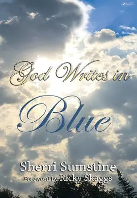 Dumnezeu scrie în albastru: Povestiri scurte puternice despre cum Dumnezeu scrie speranță și promisiune în poveștile vieții noastre - God Writes In Blue: Powerful short stories of how God writes hope and promise into the stories of our lives