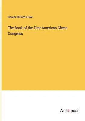 Cartea primului congres american de șah - The Book of the First American Chess Congress