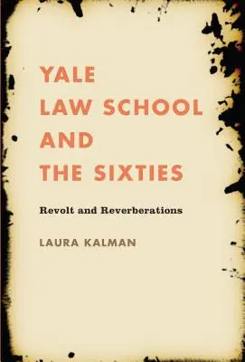 Facultatea de Drept Yale și anii șaizeci: Revoltă și reverberații - Yale Law School and the Sixties: Revolt and Reverberations