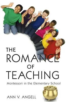 Romantismul predării: Montessori în școala primară - The Romance of Teaching: Montessori in the Elementary School