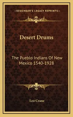 Tobele deșertului: Indienii Pueblo din New Mexico 1540-1928 - Desert Drums: The Pueblo Indians Of New Mexico 1540-1928