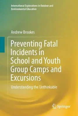 Prevenirea incidentelor fatale în taberele și excursiile școlare și ale grupurilor de tineri: Înțelegerea impensabilului - Preventing Fatal Incidents in School and Youth Group Camps and Excursions: Understanding the Unthinkable