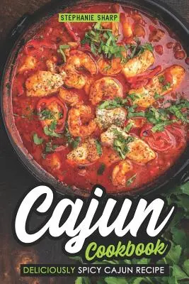 Carte de bucate Cajun: Rețete Cajun delicios de picante - Cajun Cookbook: Deliciously Spicy Cajun Recipe