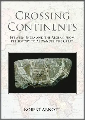Traversarea continentelor: Între India și Marea Egee din preistorie până la Alexandru cel Mare - Crossing Continents: Between India and the Aegean from Prehistory to Alexander the Great