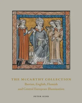 Colecția McCarthy, volumul II: Miniaturi spaniole, engleze, flamande și din Europa Centrală - The McCarthy Collection, Volume II: Spanish, English, Flemish and Central European Miniatures