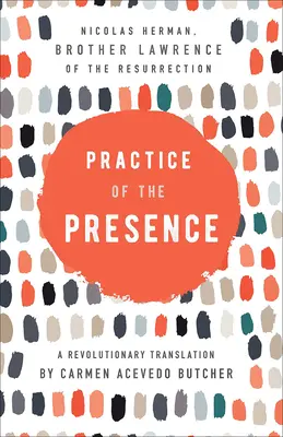 Practica prezenței: O traducere revoluționară de Carmen Acevedo Butcher - Practice of the Presence: A Revolutionary Translation by Carmen Acevedo Butcher