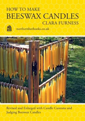 Cum să faci lumânări din ceară de albine: Revised and Enlarged with Candle Customs and Judging Beeswax Candles (Revizuită și extinsă cu obiceiuri privind lumânările și judecarea lumânărilor din ceară de albine) - How to make Beeswax Candles: Revised and Enlarged with Candle Customs and Judging Beeswax Candles