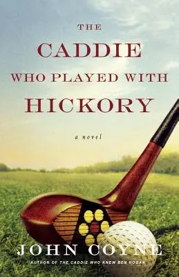 Caddy-ul care a jucat cu Hickory - The Caddie Who Played with Hickory