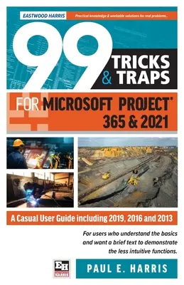 99 Trucuri și capcane pentru Microsoft Project 365 și 2021: Un ghid al utilizatorului ocazional care include 2019, 2016 și 2013 - 99 Tricks and Traps for Microsoft Project 365 and 2021: A Casual User Guide Including 2019, 2016 and 2013