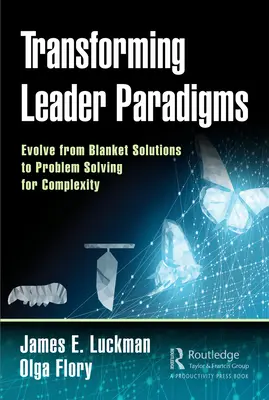 Transformarea paradigmelor liderilor: Evoluția de la soluțiile generale la rezolvarea problemelor pentru complexitate - Transforming Leader Paradigms: Evolve from Blanket Solutions to Problem Solving for Complexity