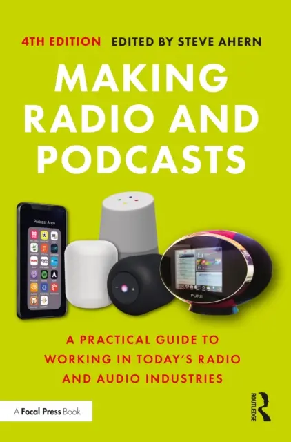 Making Radio and Podcasts: A Practical Guide to Working in Today's Radio and Audio Industries (Ghid practic de lucru în industriile radio și audio actuale) - Making Radio and Podcasts: A Practical Guide to Working in Today's Radio and Audio Industries