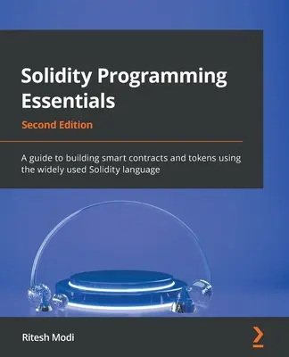 Solidity Programming Essentials - Ediția a doua: Un ghid pentru construirea de contracte inteligente și jetoane folosind limbajul Solidity utilizat pe scară largă - Solidity Programming Essentials - Second Edition: A guide to building smart contracts and tokens using the widely used Solidity language