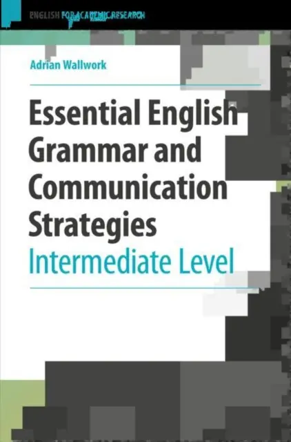 Gramatică engleză esențială și strategii de comunicare: Nivel intermediar - Essential English Grammar and Communication Strategies: Intermediate Level