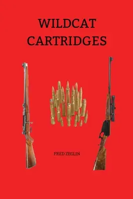 Cartușele Wildcat: Manualul de reîncărcare a cartușelor Wildcat (Reloader's Handbook of Wildcat Cartridge Design) - Wildcat Cartridges: Reloader's Handbook of Wildcat Cartridge Design