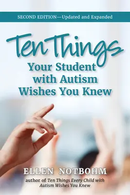 Zece lucruri pe care studentul tău cu autism ar vrea să le știi: Actualizat și extins, ediția a 2-a - Ten Things Your Student with Autism Wishes You Knew: Updated and Expanded, 2nd Edition