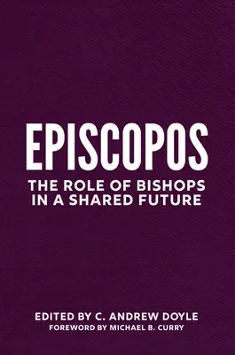 Episcopatul: Rolul episcopilor într-un viitor comun: The Role of Bishops in a Shared Future - Episcopate: The Role of Bishops in a Shared Future