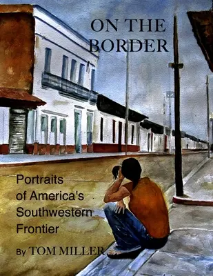 La graniță: Portrete ale frontierei de sud-vest a Americii - On the Border: Portraits of America's Southwestern Frontier
