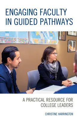 Implicarea facultății în parcursurile ghidate: O resursă practică pentru conducătorii colegiilor - Engaging Faculty in Guided Pathways: A Practical Resource for College Leaders