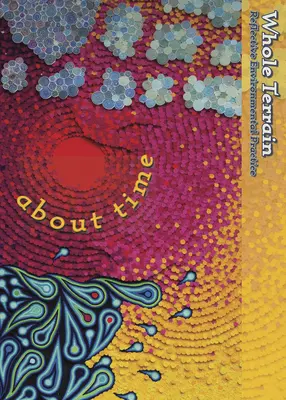 Whole Terrain: About Time: A Journal of Reflective Environmental Practicevolumul 24 - Whole Terrain: About Time: A Journal of Reflective Environmental Practicevolume 24