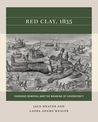 Red Clay, 1835: Îndepărtarea Cherokee și semnificația suveranității - Red Clay, 1835: Cherokee Removal and the Meaning of Sovereignty
