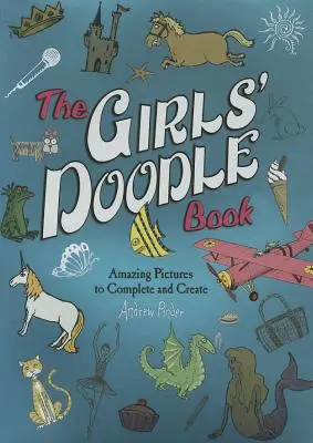 The Girls' Doodle Book: Imagini uimitoare de completat și creat - The Girls' Doodle Book: Amazing Pictures to Complete and Create