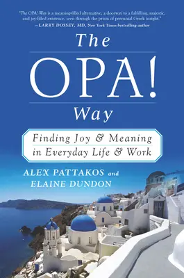 Calea OPA! Way: Găsirea bucuriei și a sensului în viața și munca de zi cu zi - The OPA! Way: Finding Joy & Meaning in Everyday Life & Work