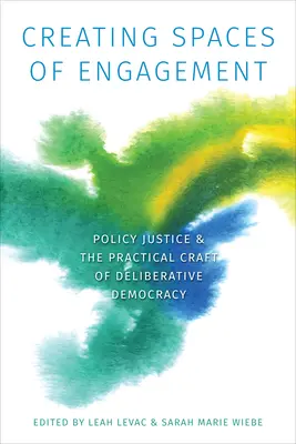 Crearea de spații de implicare: Justiția politică și meșteșugul practic al democrației deliberative - Creating Spaces of Engagement: Policy Justice and the Practical Craft of Deliberative Democracy