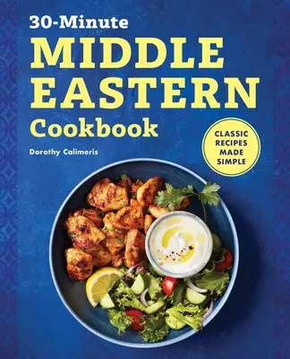 30-Minute Middle Eastern Cookbook: Rețete clasice făcute simplu - 30-Minute Middle Eastern Cookbook: Classic Recipes Made Simple