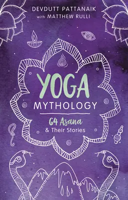 Mitologia yoga: 64 de asane și poveștile lor - Yoga Mythology: 64 Asanas and Their Stories