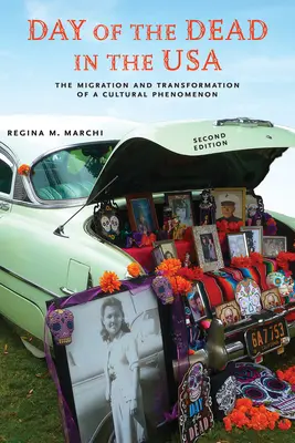 Ziua morților în SUA, ediția a doua: The Migration and Transformation of a Cultural Phenomenon (Migrația și transformarea unui fenomen cultural) - Day of the Dead in the Usa, Second Edition: The Migration and Transformation of a Cultural Phenomenon